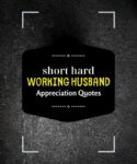 short hard working husband appreciation quotes
