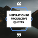 Inspiration Be Productive Quotes