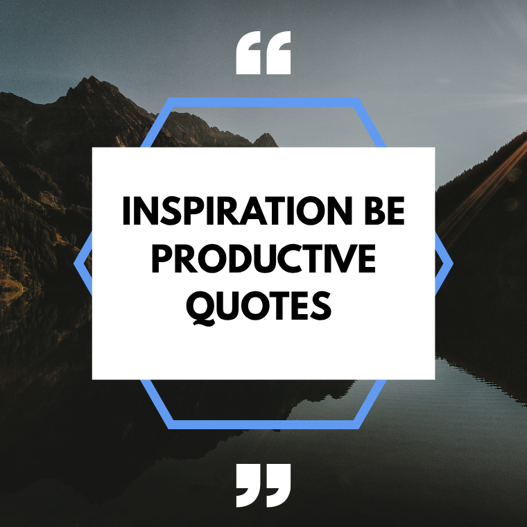Inspiration Be Productive Quotes Inspiration Be Productive Quotes