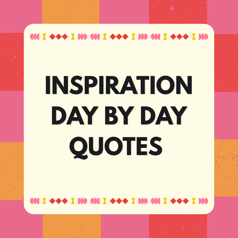 Inspiration Day By Day Quotes