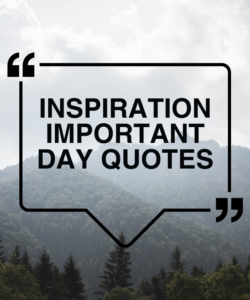 Inspiration Important Day Quotes