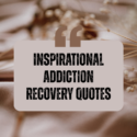 Inspirational Addiction Recovery Quotes