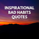 Inspirational Bad Habits Quotes