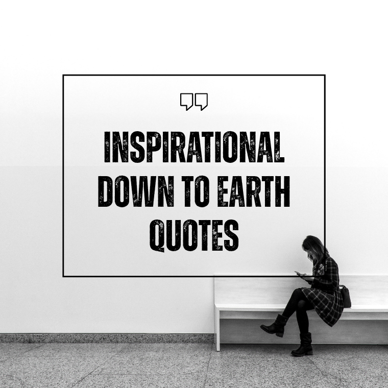 Inspirational Down To Earth Quotes