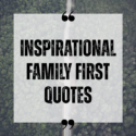 Inspirational Family First Quotes
