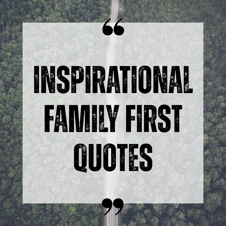 Inspirational Family First Quotes Inspirational Family First Quotes