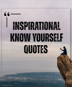Inspirational Know Yourself Quotes Inspirational Know Yourself Quotes