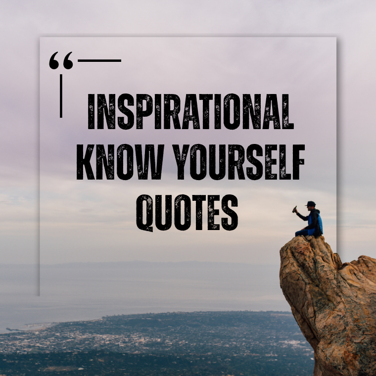 Inspirational Know Yourself Quotes Inspirational Know Yourself Quotes