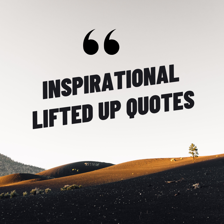 Inspirational Lifted Up Quotes