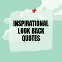 Inspirational Look Back Quotes