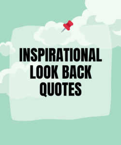 Inspirational Look Back Quotes