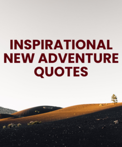 Inspirational New Adventure Quotes Inspirational New Adventure Quotes