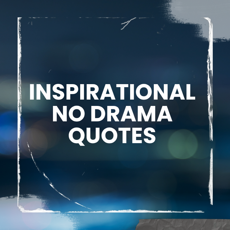 Inspirational No Drama Quotes Inspirational No Drama Quotes