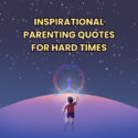 Inspirational Parenting Quotes For Hard Times