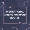 Inspirational Spring Forward Quotes