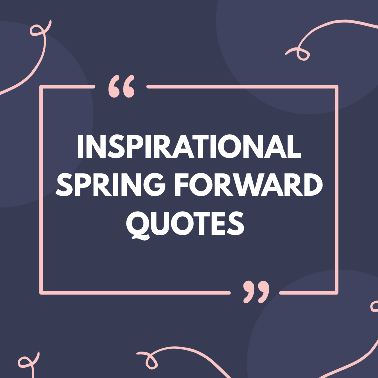 Inspirational Spring Forward Quotes