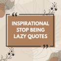 Inspirational Stop Being Lazy Quotes
