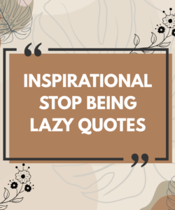 Inspirational Stop Being Lazy Quotes