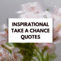 Inspirational Take A Chance Quotes