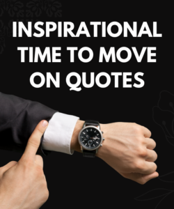 Inspirational Time To Move On Quotes