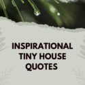 Inspirational Tiny House Quotes