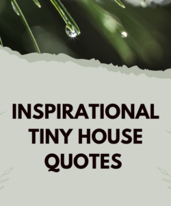 Inspirational Tiny House Quotes