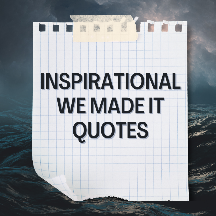 Inspirational We Made It Quotes